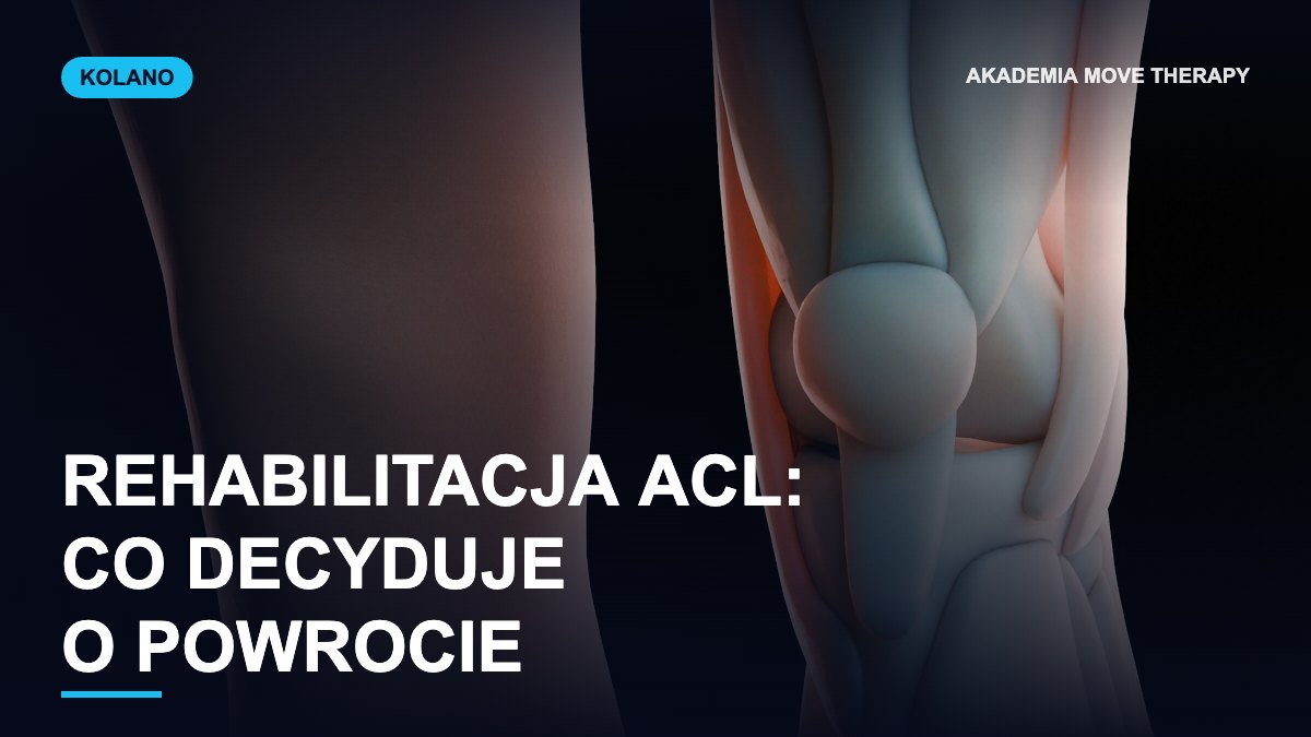 Rehabilitacja ACL: co naprawdę decyduje o powrocie bez nawrotu
